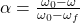 \alpha = \frac{\omega_0 - \omega}{\omega_0 - \omega_f}