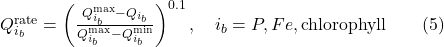 Q_{i_b}^{\text{rate}} = \left( \frac{Q_{i_b}^{\max} - Q_{i_b}}{Q_{i_b}^{\max} - Q_{i_b}^{\min}} \right)^{0.1}, \quad i_b = P, Fe, \text{chlorophyll} \qquad{(5)}