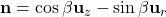 \mathbf{n} = \cos\beta \mathbf{u}_z - \sin\beta \mathbf{u}_r