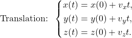 \text{Translation: } \left\{\begin{aligned}x(t) &= x(0) + v_x t, \\y(t) &= y(0) + v_y t, \\z(t) &= z(0) + v_z t.\end{aligned}\right.