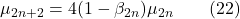 \mu_{2n+2} = 4(1 - \beta_{2n})\mu_{2n} \qquad (22)