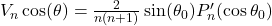 V_n \cos(\theta) = \frac{2}{n(n+1)} \sin(\theta_0) P_n'(\cos\theta_0)