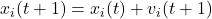 x_{i}(t+1) = x_{i}(t) + v_{i}(t+1)