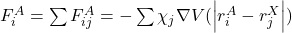 F_{i}^{A}} = \sum F_{ij}^{A} = -\sum \chi_{j} \nabla V(\left| r_{i}^{A} - r_{j}^{X} \right|)