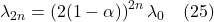 \lambda_{2n} = \left(2(1 - \alpha)\right)^{2n} \lambda_0 \quad (25)