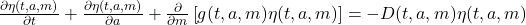 \frac{\partial \eta(t,a,m)}{\partial t} + \frac{\partial \eta(t,a,m)}{\partial a} + \frac{\partial}{\partial m} \left[g(t,a,m)\eta(t,a,m)\right] = -D(t,a,m)\eta(t,a,m)