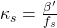 \kappa_s = \frac{\beta'}{f_s}