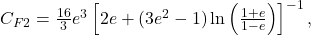 C_{F2} = \frac{16}{3} e^{3} \left[ 2e + (3e^2 - 1) \ln\left(\frac{1 + e}{1 - e}\right) \right]^{-1},