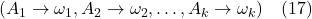 (A_1 \rightarrow \omega_1, A_2 \rightarrow \omega_2, \ldots, A_k \rightarrow \omega_k) \quad (17)