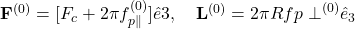 \mathbf{F}^{(0)} = [F_c + 2\pi f_{p\parallel}^{(0)}] \hat{e}3, \quad \mathbf{L}^{(0)} = 2\pi R f{p\perp}^{(0)} \hat{e}_3