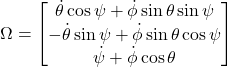 \Omega = \begin{bmatrix} \dot{\theta} \cos \psi + \dot{\phi} \sin \theta \sin \psi \\ -\dot{\theta} \sin \psi + \dot{\phi} \sin \theta \cos \psi \\ \dot{\psi} + \dot{\phi} \cos \theta \end{bmatrix}