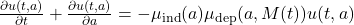 \frac{\partial u(t,a)}{\partial t} + \frac{\partial u(t,a)}{\partial a} = -\mu_{\text{ind}}(a) \mu_{\text{dep}}(a,M(t))u(t,a)