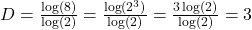 D = \frac{\log(8)}{\log(2)} = \frac{\log(2^3)}{\log(2)} = \frac{3\log(2)}{\log(2)} = 3