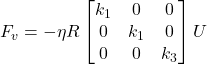 F_v = -\eta R \begin{bmatrix} k_1 & 0 & 0 \\ 0 & k_1 & 0 \\ 0 & 0 & k_3 \end{bmatrix} U